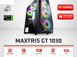 Cấu Hình Gaming MAXTRIS GT 1030